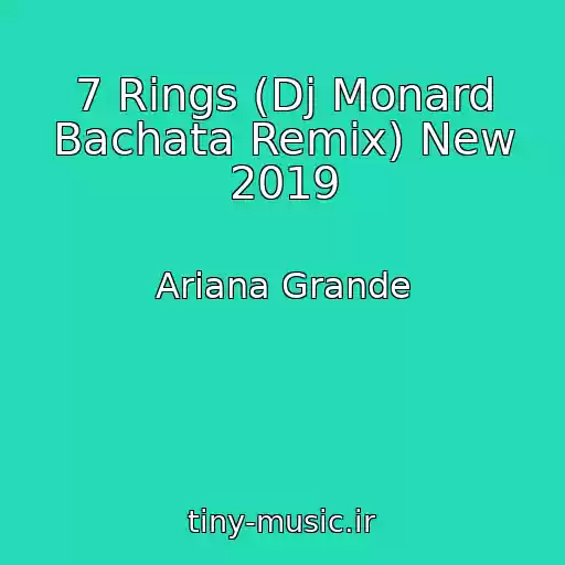 کاور آهنگ 7 Rings (Dj Monard Bachata Remix) New 2019 از Ariana Grande