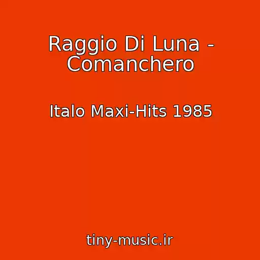 کاور آهنگ Raggio Di Luna - Comanchero از Italo Maxi-Hits 1985