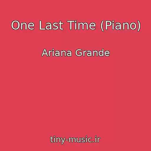 کاور آهنگ One Last Time (Piano) از Ariana Grande