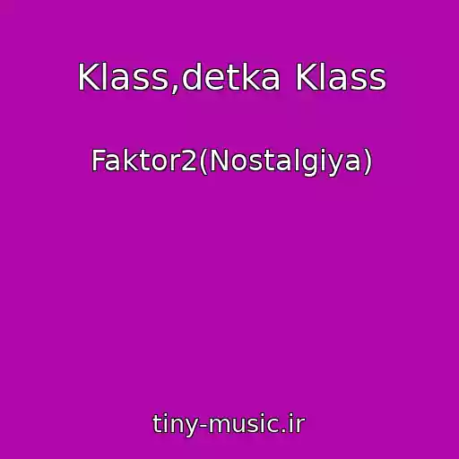 کاور آهنگ Klass,detka Klass از Faktor2(Nostalgiya)