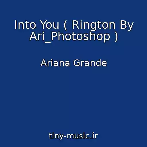 کاور آهنگ Into You ( Rington By Ari_Photoshop ) از Ariana Grande