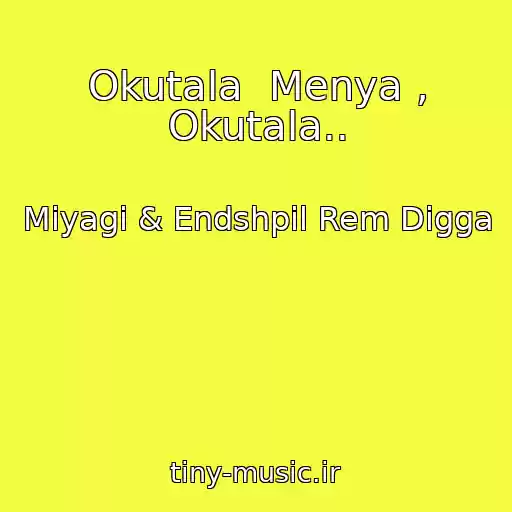 کاور آهنگ Okutala  Menya , Okutala.. از Miyagi & Endshpil Rem Digga
