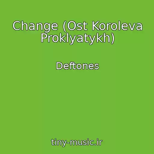 کاور آهنگ Change (Ost Koroleva Proklyatykh) از Deftones