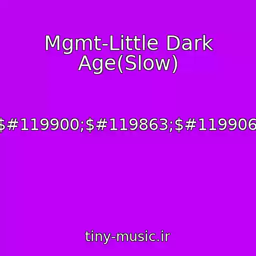 کاور آهنگ Mgmt-Little Dark Age(Slow) از $#119861;$#119900;$#119900;$#119863;$#119906;$#119904;$#119905;