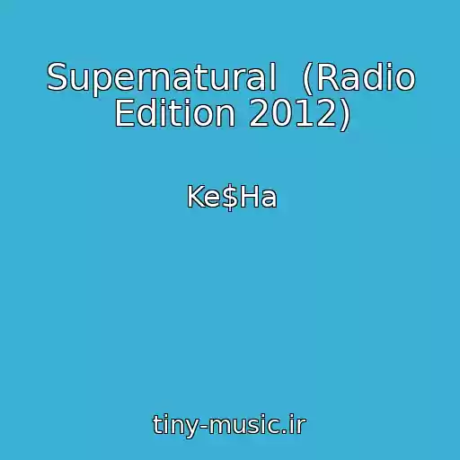 کاور آهنگ Supernatural  (Radio Edition 2012) از Ke$Ha