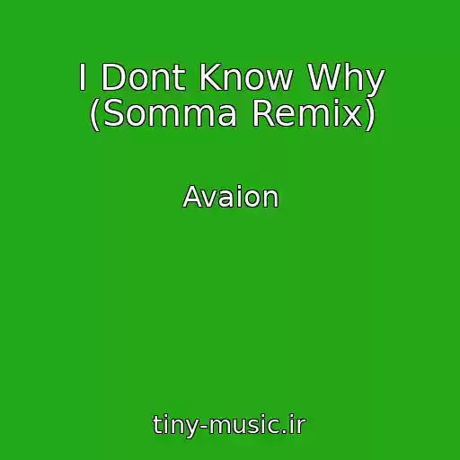 کاور آهنگ I Dont Know Why (Somma Remix) از Avaion