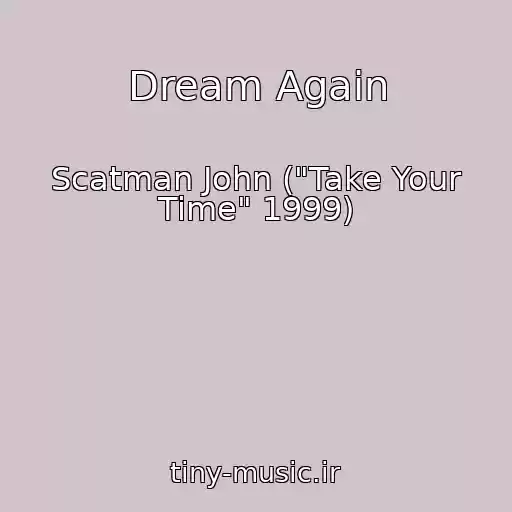 کاور آهنگ Dream Again از Scatman John ("Take Your Time" 1999)