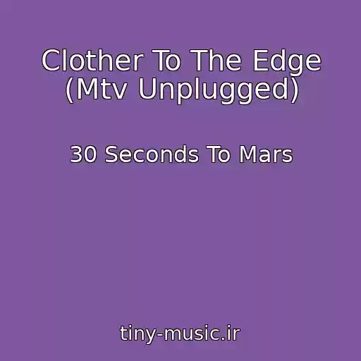 کاور آهنگ Clother To The Edge (Mtv Unplugged) از 30 Seconds To Mars