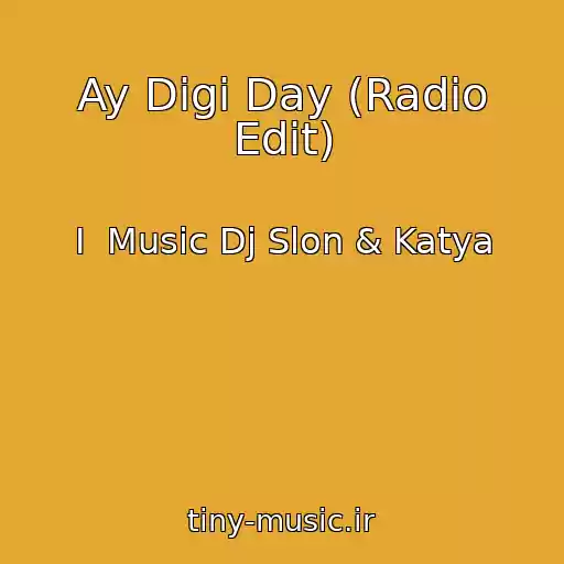 کاور آهنگ Ay Digi Day (Radio Edit) از I  Music Dj Slon & Katya