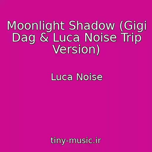 کاور آهنگ Moonlight Shadow (Gigi Dag & Luca Noise Trip Version) از Luca Noise