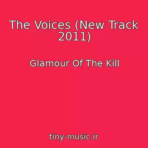 کاور آهنگ The Voices (New Track 2011) از Glamour Of The Kill