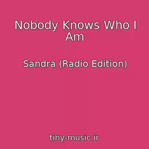 کاور آهنگ Nobody Knows Who I Am از Sandra (Radio Edition)