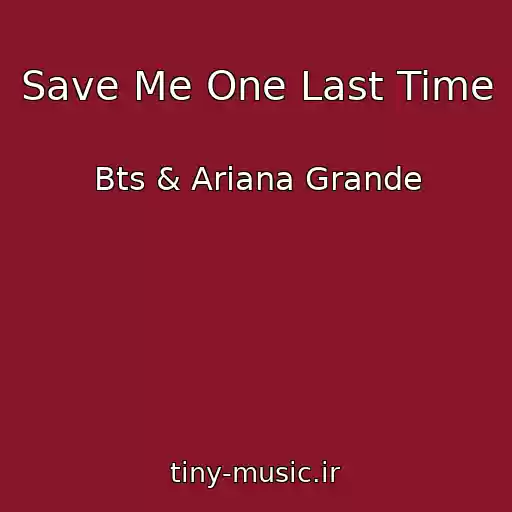 کاور آهنگ Save Me One Last Time از Bts & Ariana Grande