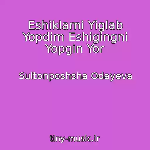 کاور آهنگ Eshiklarni Yiglab Yopdim Eshigingni Yopgin Yor از Sultonposhsha Odayeva
