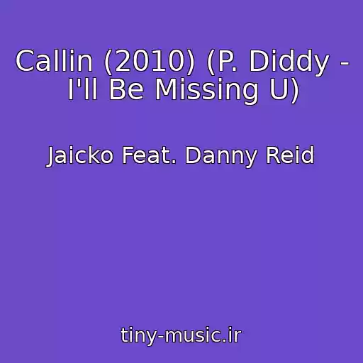 کاور آهنگ Callin (2010) (P. Diddy - I'll Be Missing U) از Jaicko Feat. Danny Reid