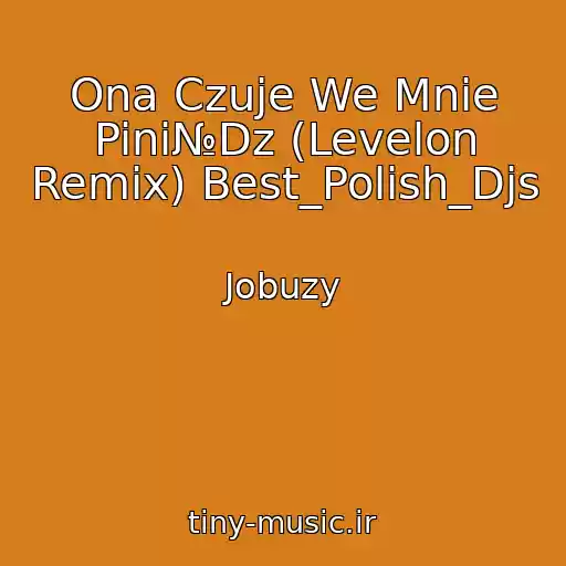 کاور آهنگ Ona Czuje We Mnie Pini№Dz (Levelon Remix) Best_Polish_Djs از Јobuzy