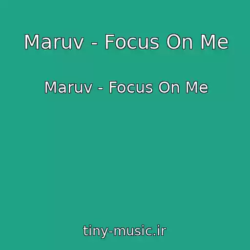 کاور آهنگ Maruv - Focus On Me از Maruv - Focus On Me