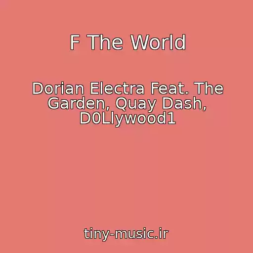 کاور آهنگ F The World از Dorian Electra Feat. The Garden, Quay Dash, D0Llywood1