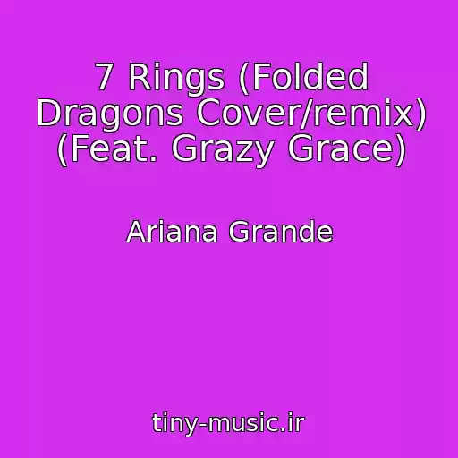 کاور آهنگ 7 Rings (Folded Dragons Cover/remix) (Feat. Grazy Grace) از Ariana Grande