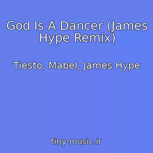 کاور آهنگ God Is A Dancer (James Hype Remix) از Tiesto, Mabel, James Hype