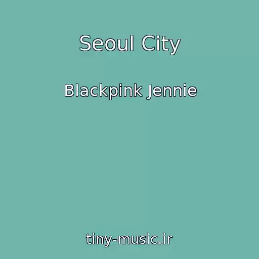 کاور آهنگ Seoul City از Blackpink Jennie