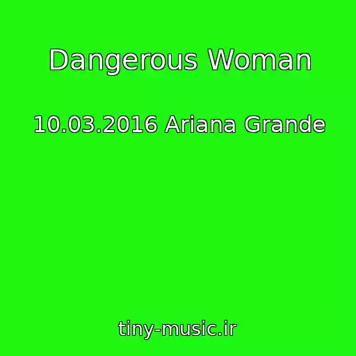 کاور آهنگ Dangerous Woman از 10.03.2016 Ariana Grande