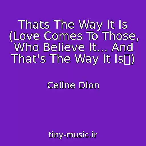 کاور آهنگ Thats The Way It Is (Love Comes To Those, Who Believe It... And That's The Way It Isジ) از Celine Dion