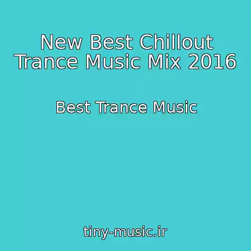 کاور آهنگ New Best Chillout Trance Music Mix 2016 از Best Trance Music
