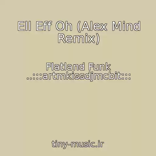 کاور آهنگ Ell Eff Oh (Alex Mind Remix) از Flatland Funk ..:::artmkissdjmcbit:::