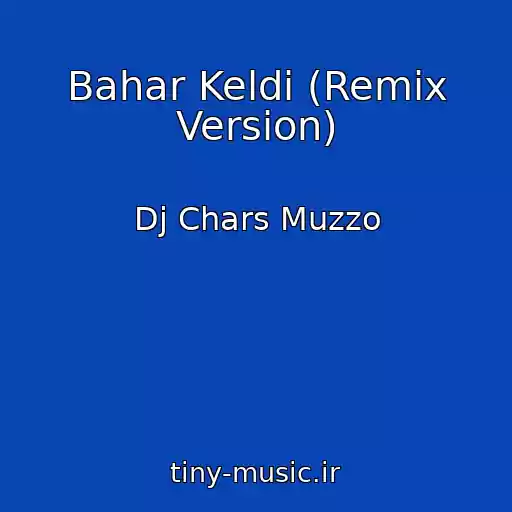 کاور آهنگ Bahar Keldi (Remix Version) از Dj Chars Muzzo