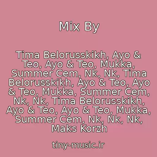 کاور آهنگ Mix By از Tima Belorusskikh, Ayo & Teo, Ayo & Teo, Mukka, Summer Cem, Nk, Nk, Tima Belorusskikh, Ayo & Teo, Ayo & Teo, Mukka, Summer Cem, Nk, Nk, Tima Belorusskikh, Ayo & Teo, Ayo & Teo, Mukka, Summer Cem, Nk, Nk, Nk, Maks Korzh