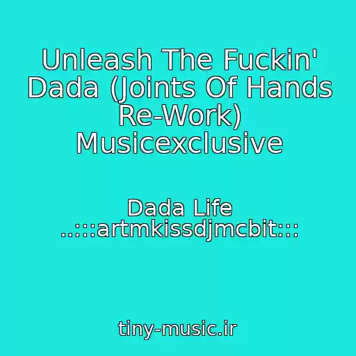 کاور آهنگ Unleash The Fuckin' Dada (Joints Of Hands Re-Work) Musicexclusive از Dada Life ..:::artmkissdjmcbit:::