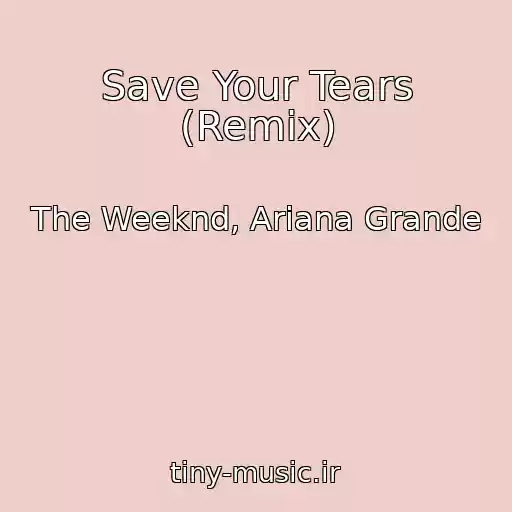 کاور آهنگ Save Your Tears (Remix) از The Weeknd, Ariana Grande