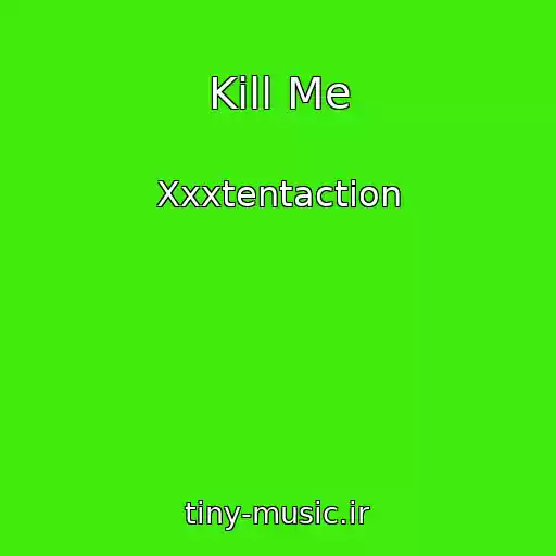 کاور آهنگ Kill Me از Xxxtentaction
