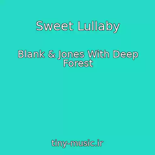 کاور آهنگ Sweet Lullaby از Blank & Jones With Deep Forest