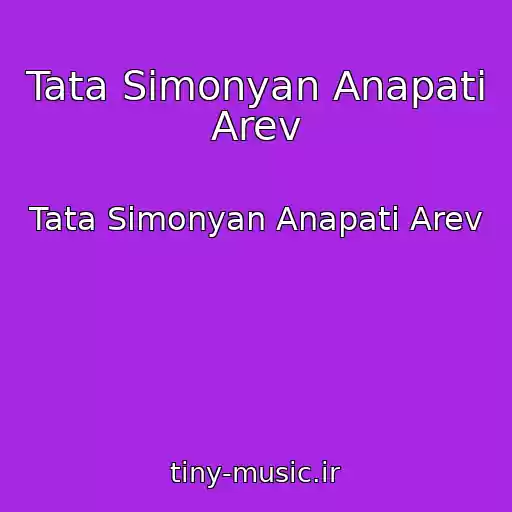 کاور آهنگ Tata Simonyan Anapati Arev از Tata Simonyan Anapati Arev