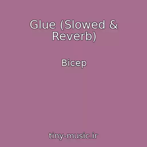 کاور آهنگ Glue (Slowed & Reverb) از Bicep