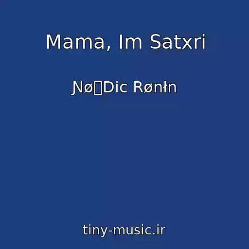 کاور آهنگ Mama, Im Satxri از ƝøᚱDic Rønłn