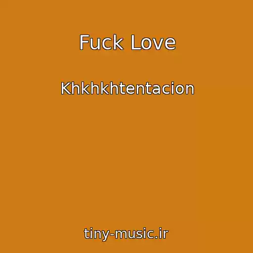 کاور آهنگ Fuck Love از Khkhkhtentacion