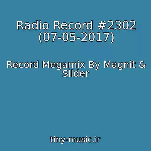 کاور آهنگ Radio Record #2302 (07-05-2017) از Record Megamix By Magnit & Slider