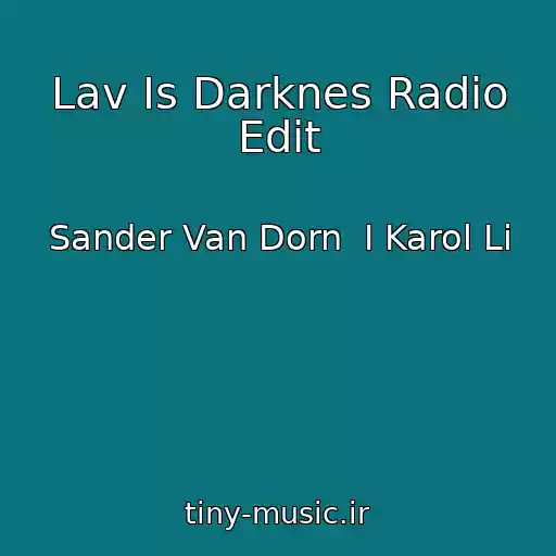 کاور آهنگ Lav Is Darknes Radio Edit از Sander Van Dorn  I Karol Li
