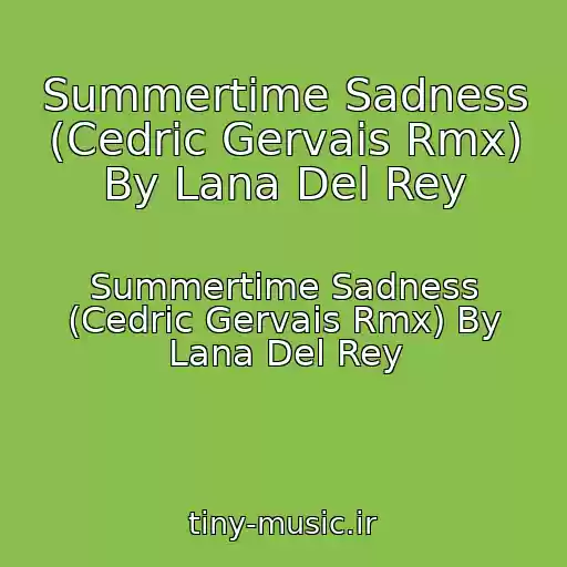 کاور آهنگ Summertime Sadness (Cedric Gervais Rmx) By Lana Del Rey از Summertime Sadness (Cedric Gervais Rmx) By Lana Del Rey