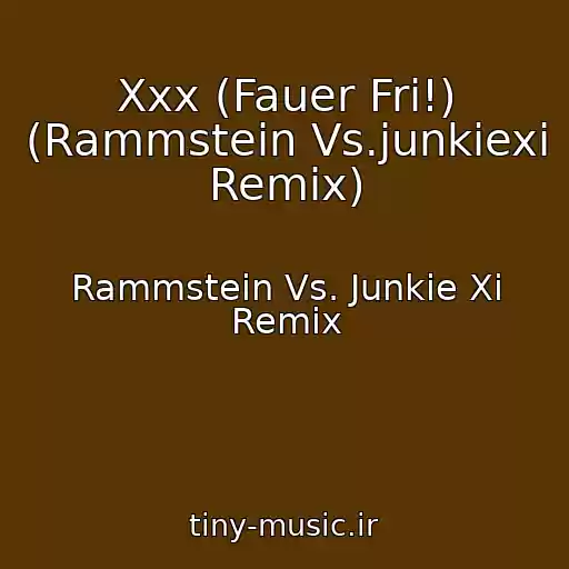 کاور آهنگ Xxx (Fauer Fri!) (Rammstein Vs.junkiexi Remix) از Rammstein Vs. Junkie Xi Remix