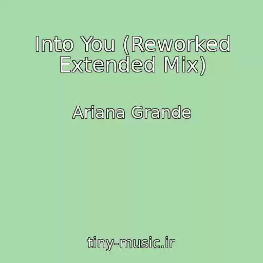 کاور آهنگ Into You (Reworked Extended Mix) از Ariana Grande