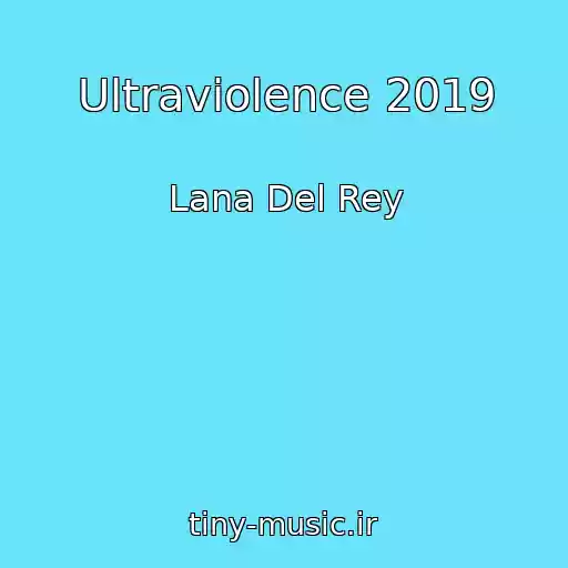 کاور آهنگ Ultraviolence 2019 از Lana Del Rey