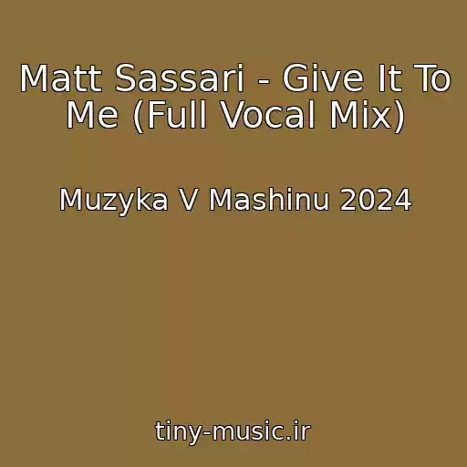 کاور آهنگ Matt Sassari - Give It To Me (Full Vocal Mix) از Muzyka V Mashinu 2024
