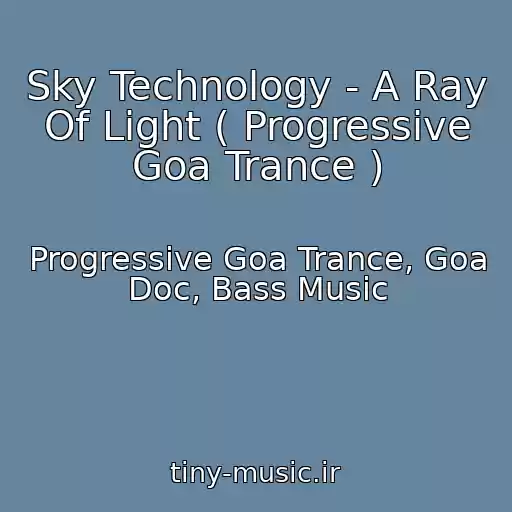 کاور آهنگ Sky Technology - A Ray Of Light ( Progressive Goa Trance ) از Progressive Goa Trance, Goa Doc, Bass Music