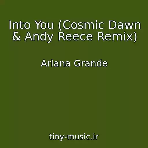 کاور آهنگ Into You (Cosmic Dawn & Andy Reece Remix) از Ariana Grande