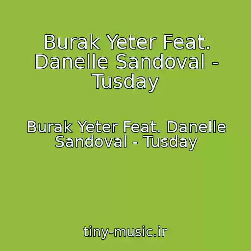 کاور آهنگ Burak Yeter Feat. Danelle Sandoval - Tusday از Burak Yeter Feat. Danelle Sandoval - Tusday