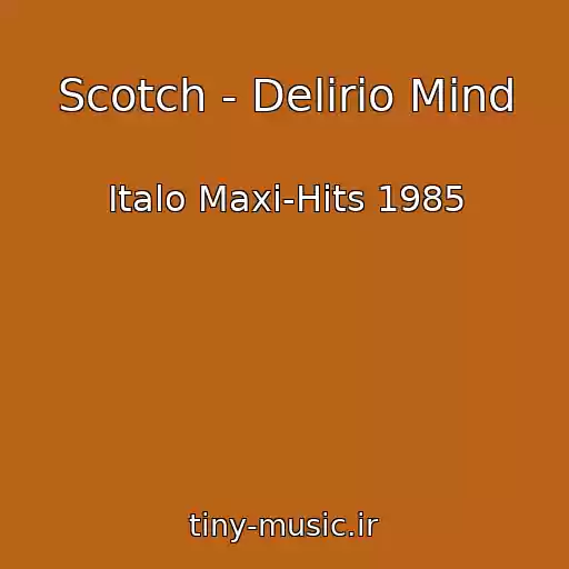 کاور آهنگ Scotch - Delirio Mind از Italo Maxi-Hits 1985